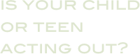 is your child  or teen acting out?